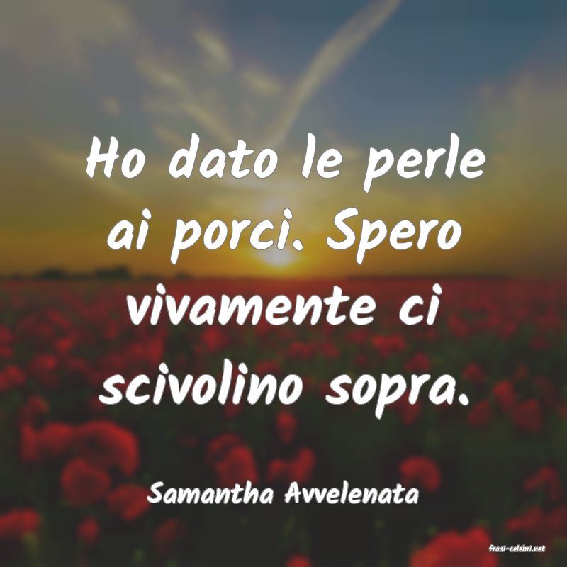frasi di  Samantha Avvelenata
