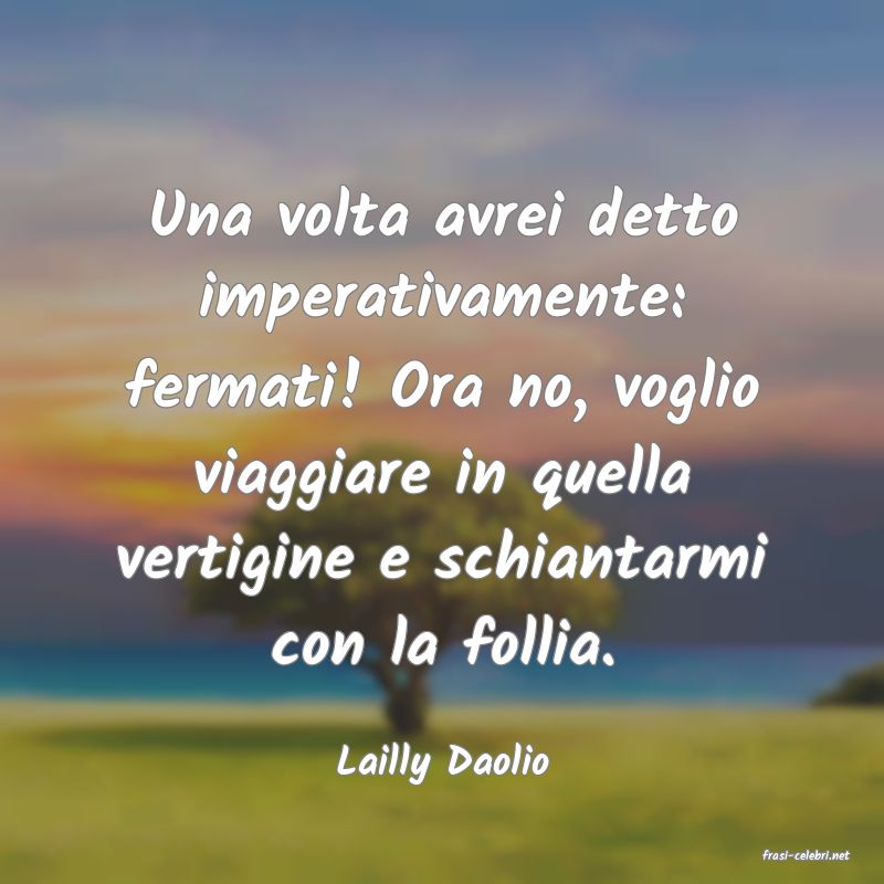 frasi di  Lailly Daolio
