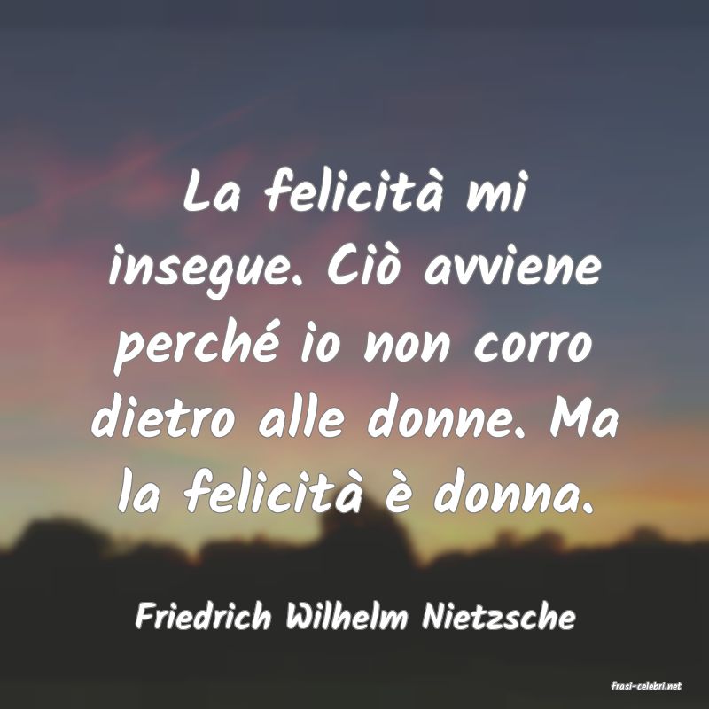 frasi di  Friedrich Wilhelm Nietzsche
