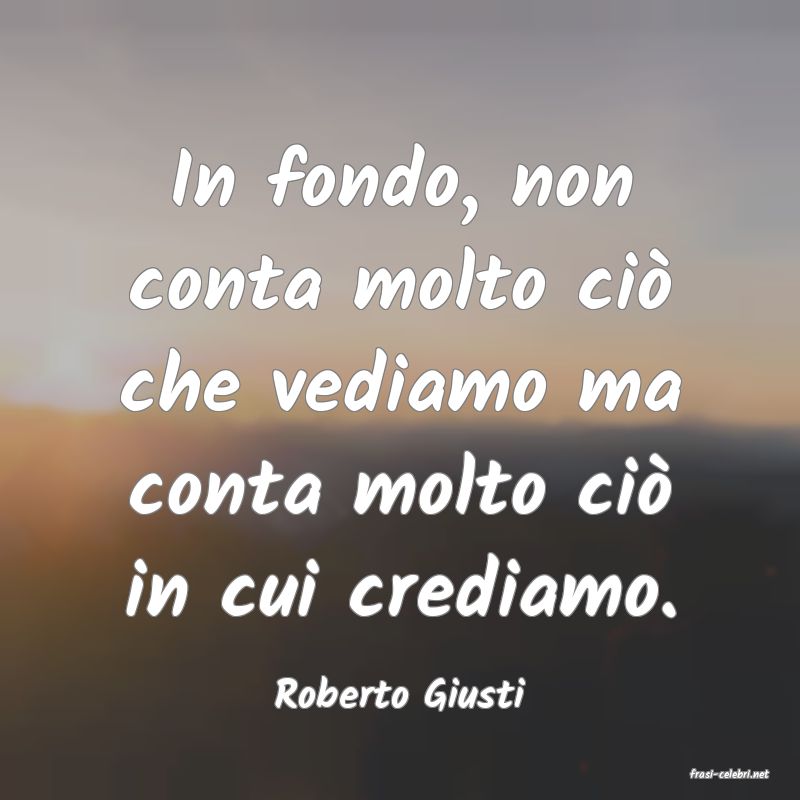 frasi di  Roberto Giusti
