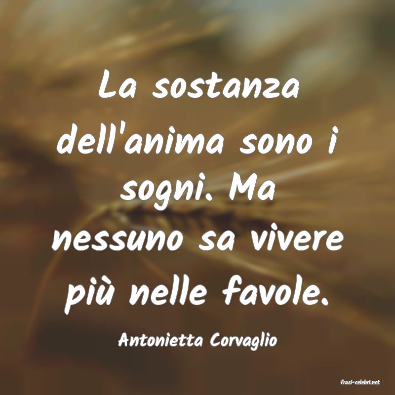 frasi di  Antonietta Corvaglio
