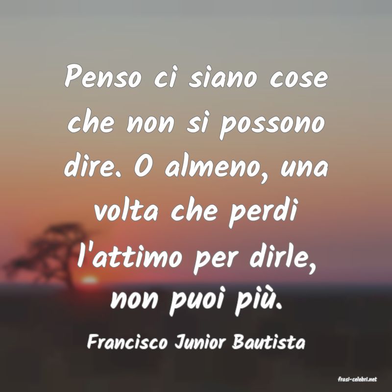 frasi di  Francisco Junior Bautista
