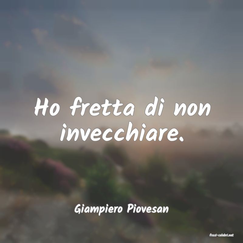 frasi di  Giampiero Piovesan
