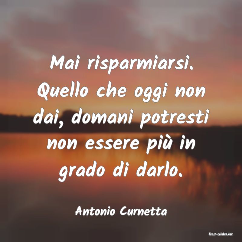 frasi di  Antonio Curnetta
