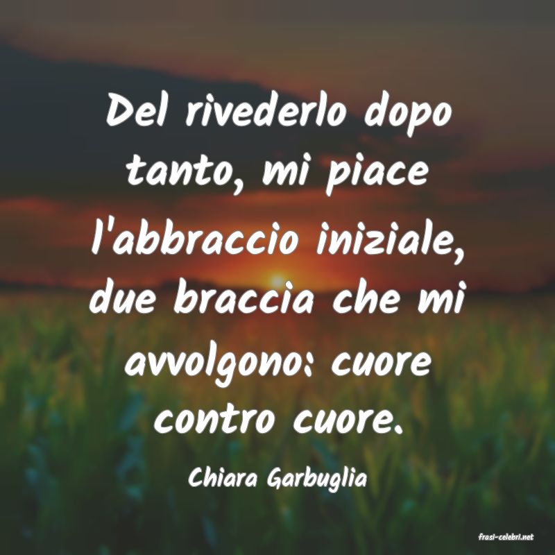 frasi di  Chiara Garbuglia
