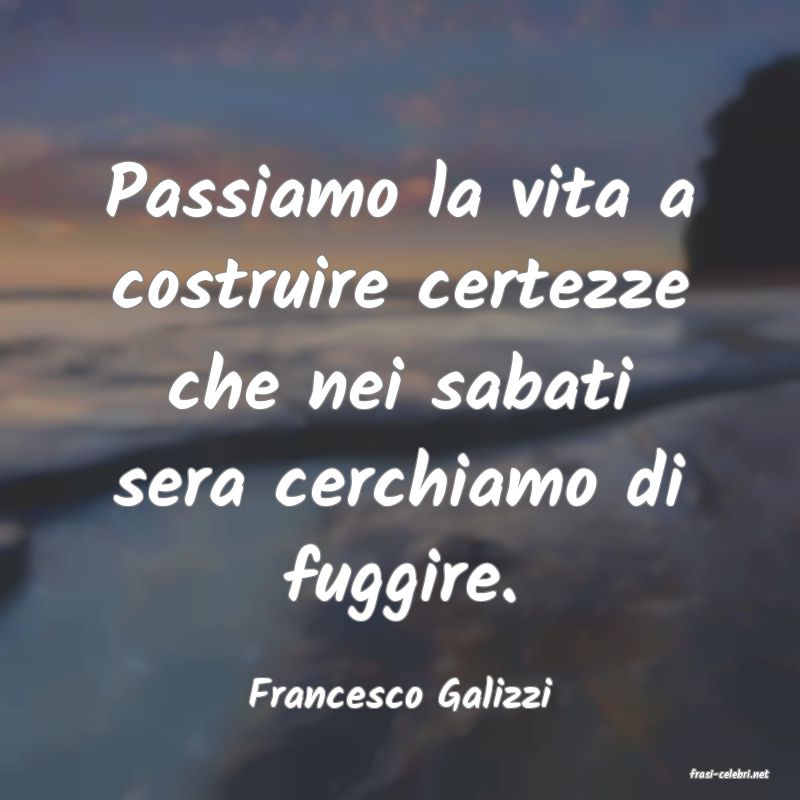 frasi di  Francesco Galizzi
