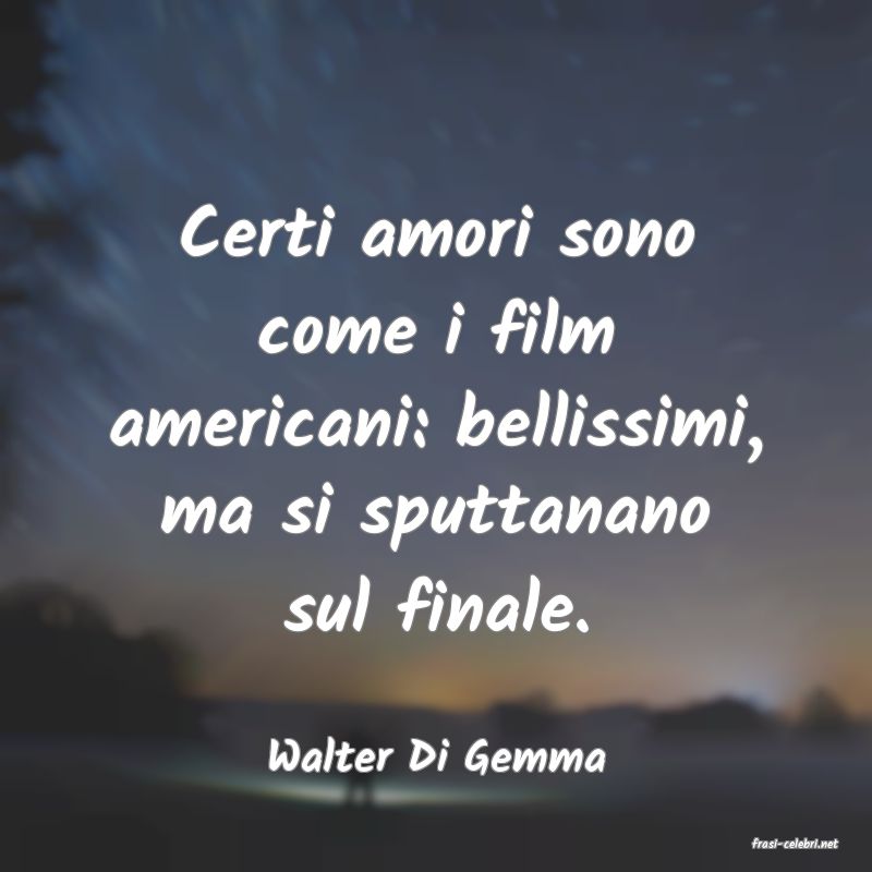 frasi di  Walter Di Gemma
