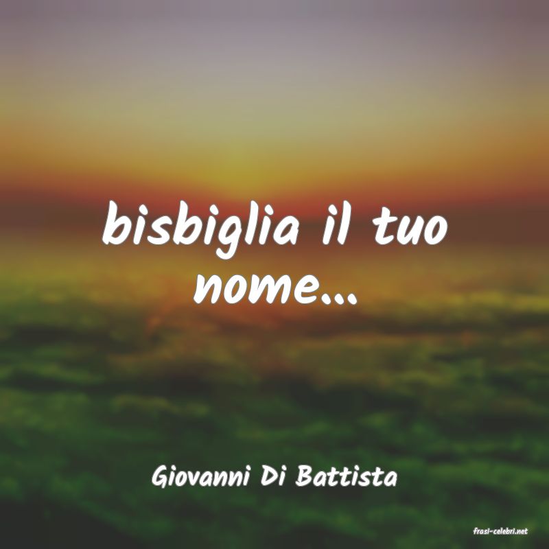 frasi di  Giovanni Di Battista
