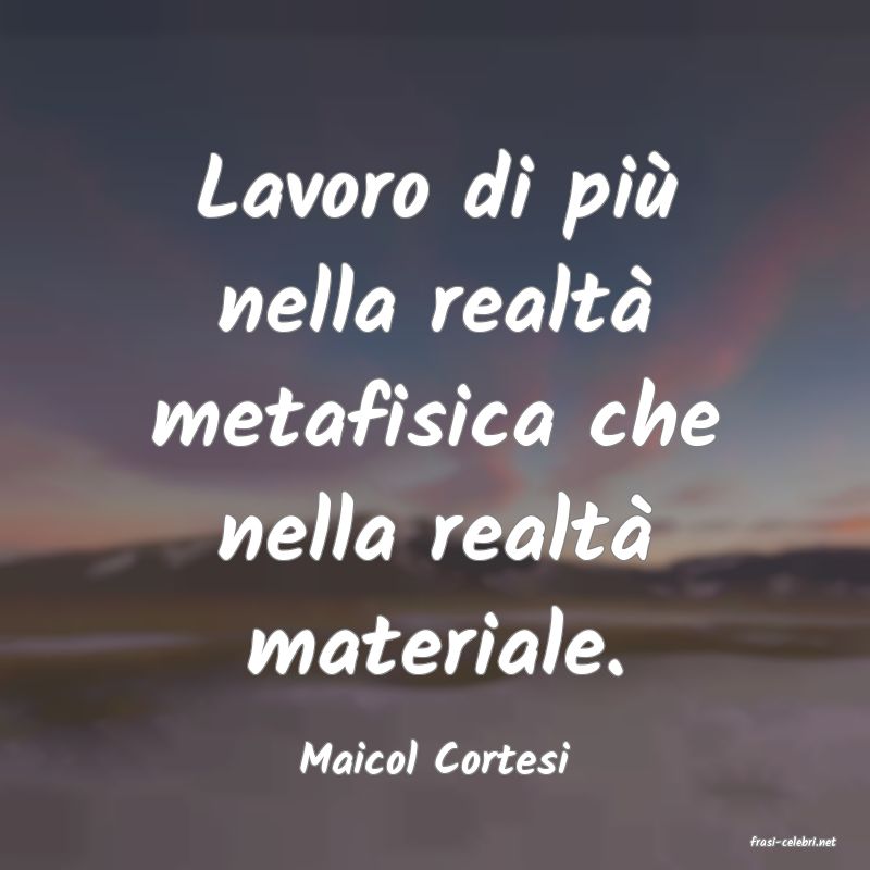 frasi di  Maicol Cortesi
