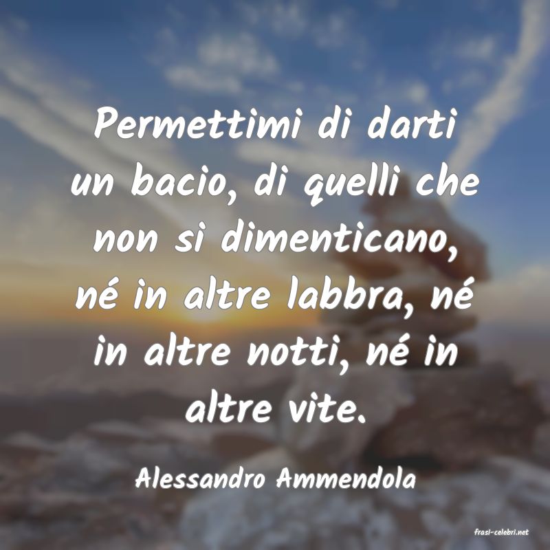 frasi di  Alessandro Ammendola
