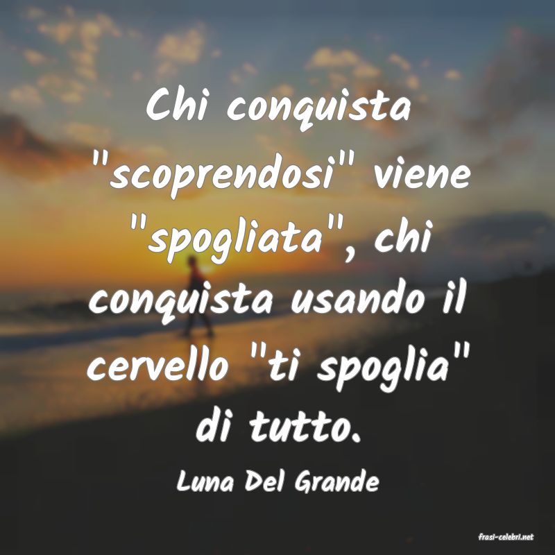 frasi di  Luna Del Grande
