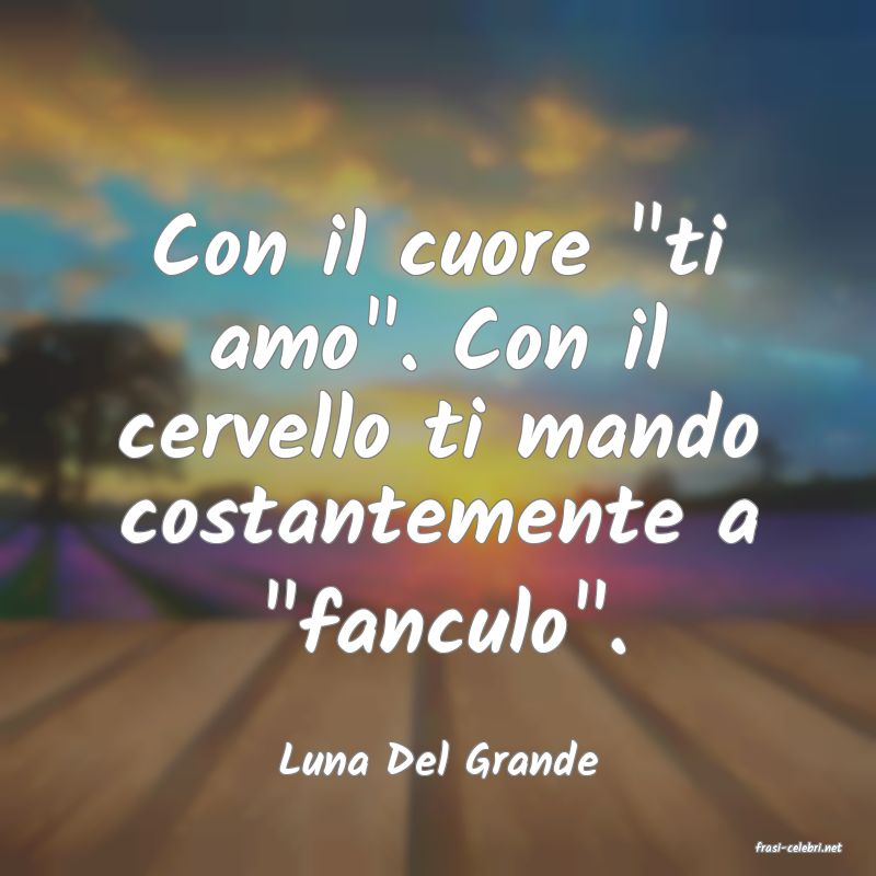 frasi di  Luna Del Grande
