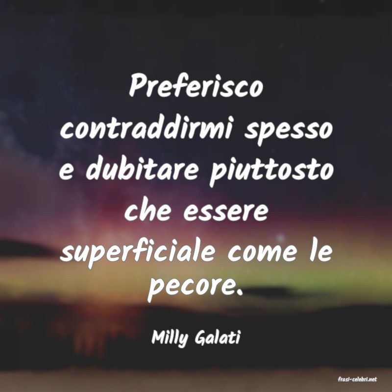 frasi di  Milly Galati
