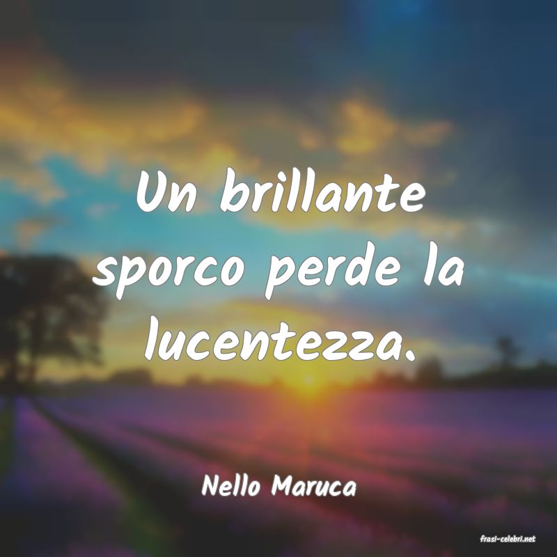 frasi di  Nello Maruca
