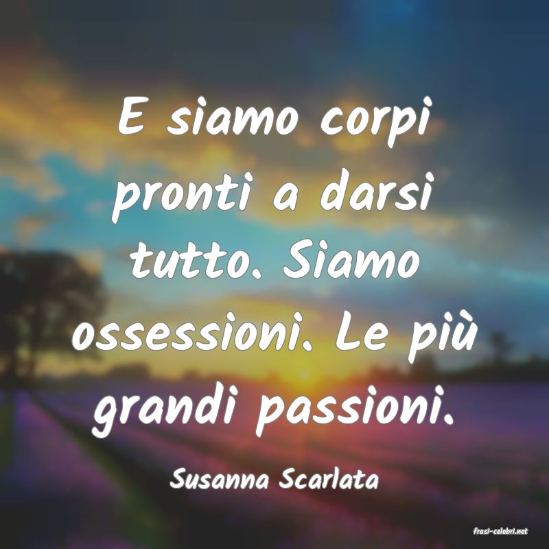 frasi di  Susanna Scarlata
