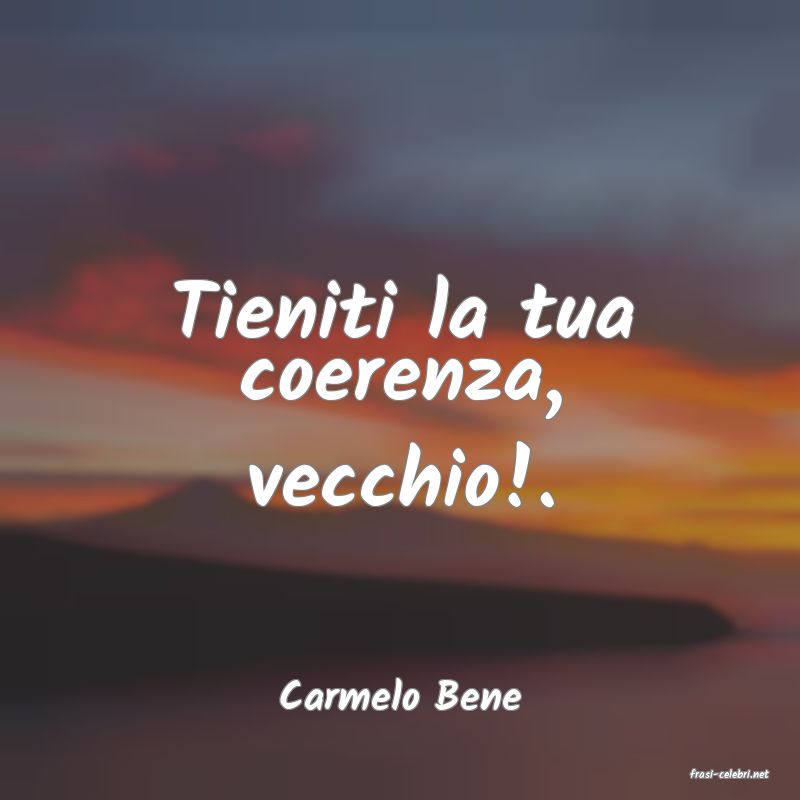 frasi di  Carmelo Bene
