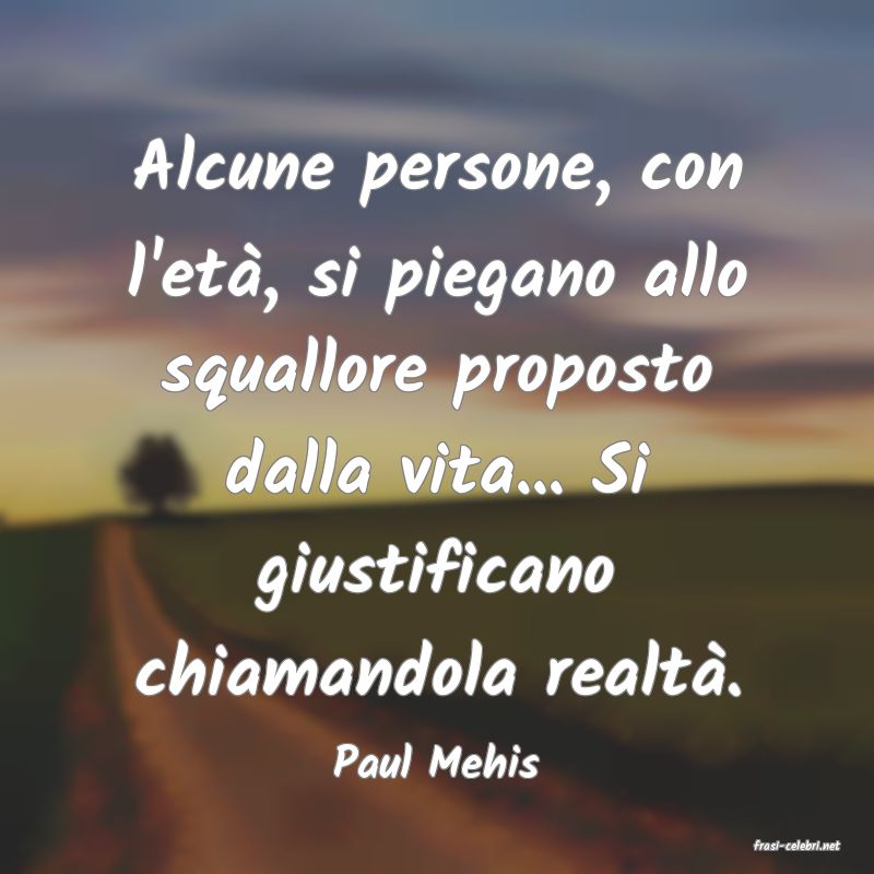 frasi di  Paul Mehis
