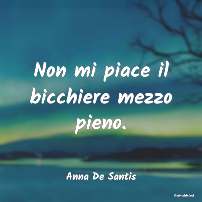 frasi di  Anna De Santis
