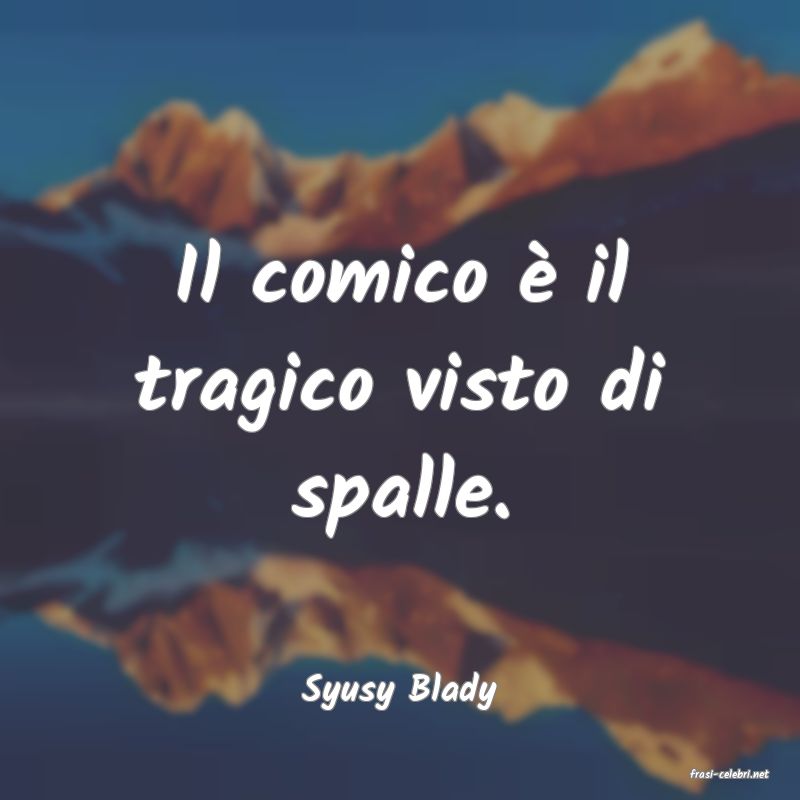 frasi di  Syusy Blady
