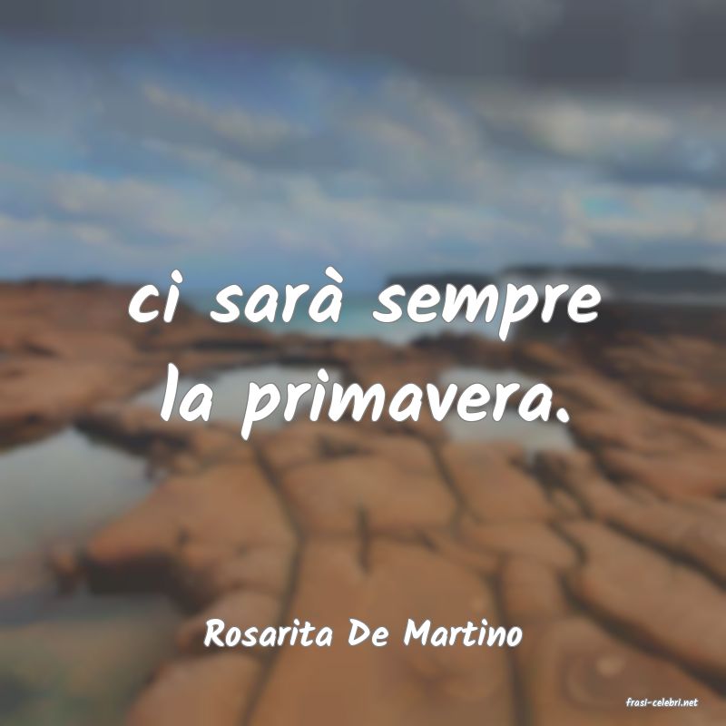 frasi di  Rosarita De Martino
