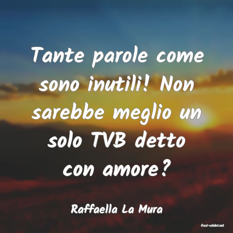 frasi di Raffaella La Mura