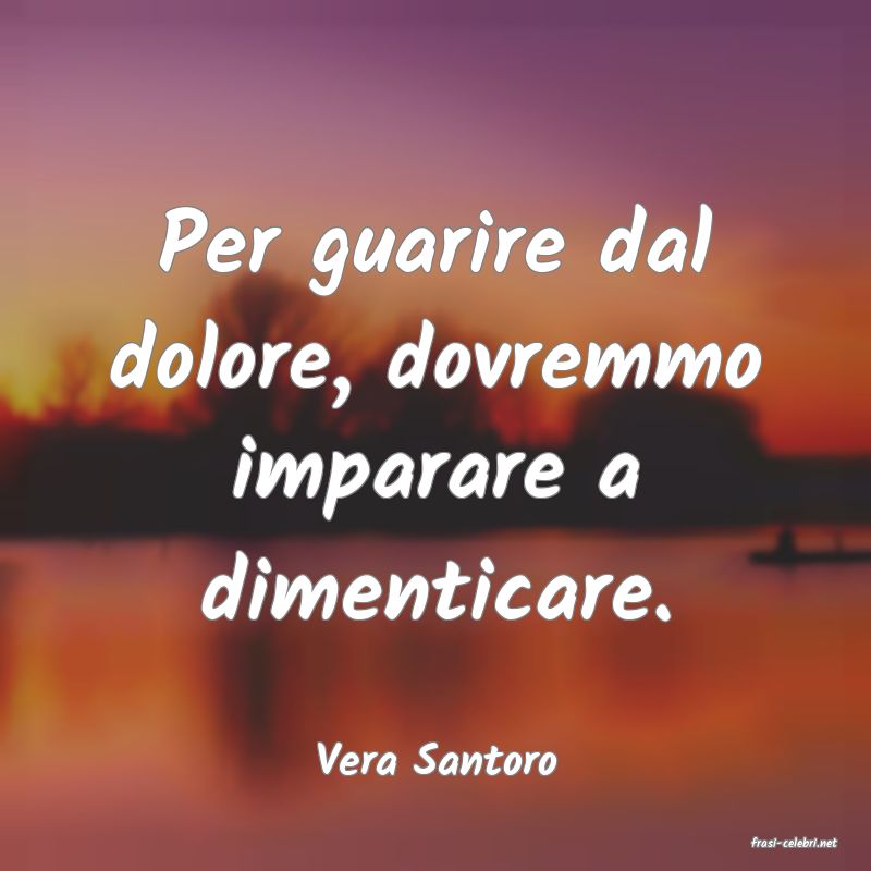 frasi di  Vera Santoro
