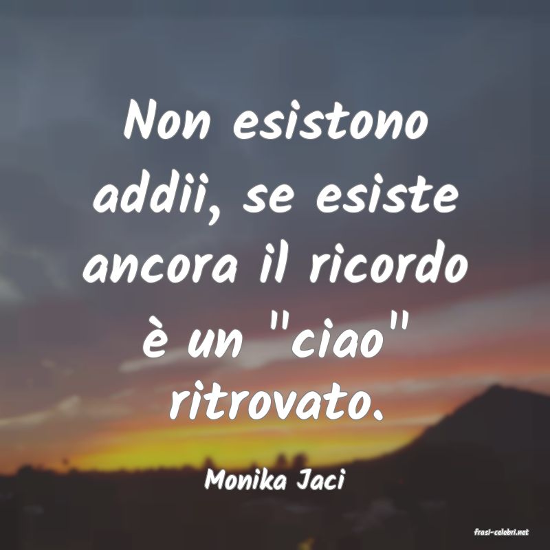 frasi di  Monika Jaci
