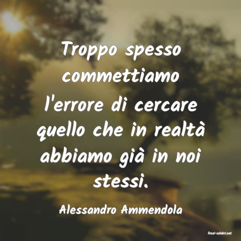 frasi di  Alessandro Ammendola
