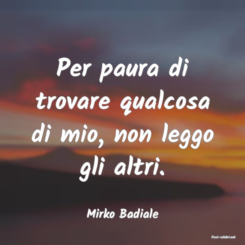 frasi di  Mirko Badiale
