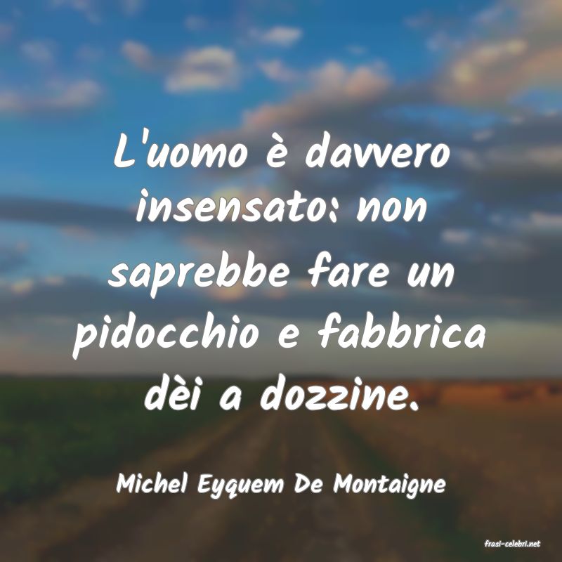 frasi di  Michel Eyquem De Montaigne
