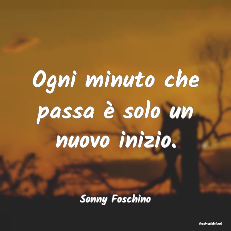 frasi di  Sonny Foschino
