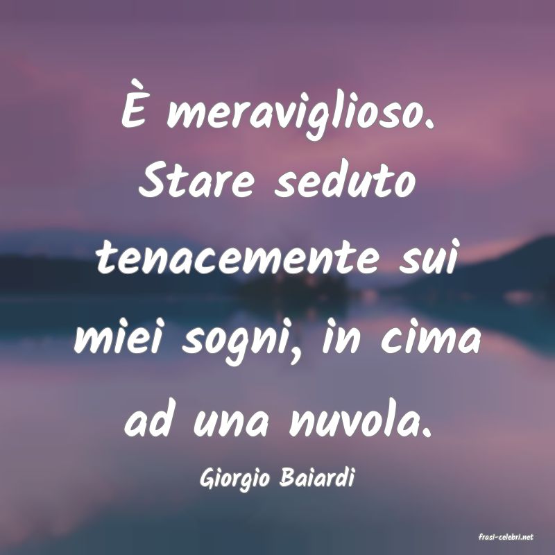 frasi di  Giorgio Baiardi
