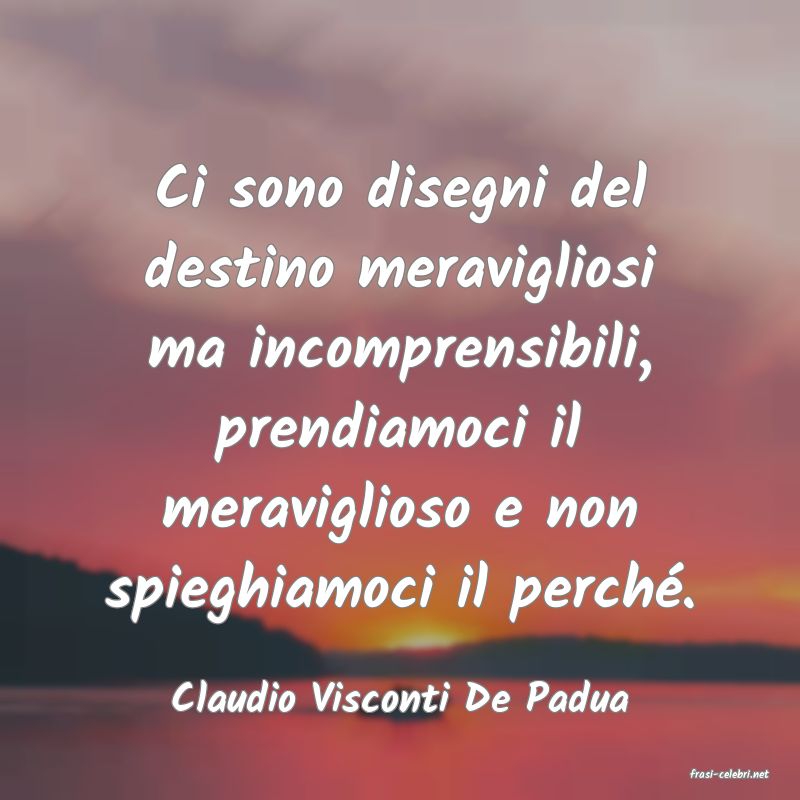 frasi di  Claudio Visconti De Padua
