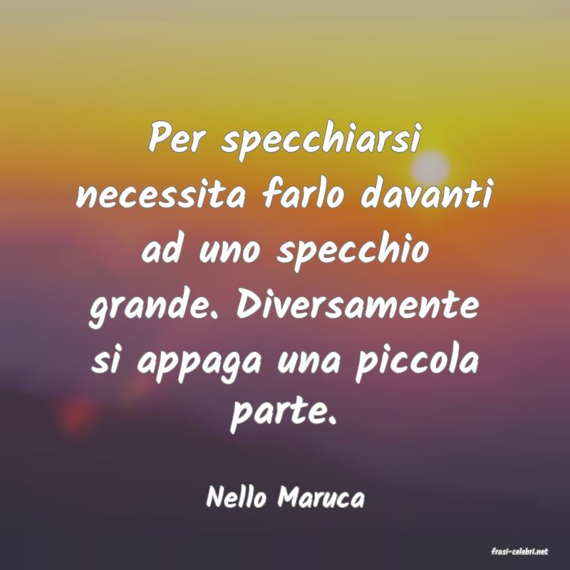 frasi di  Nello Maruca
