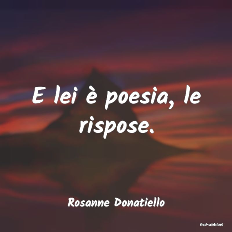 frasi di  Rosanne Donatiello
