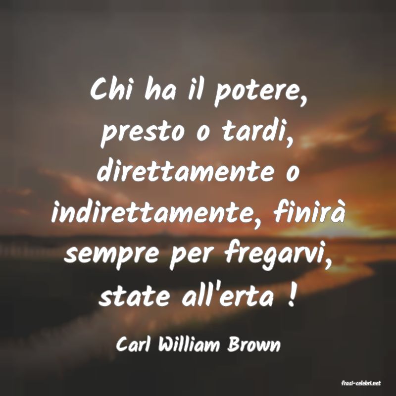 frasi di  Carl William Brown
