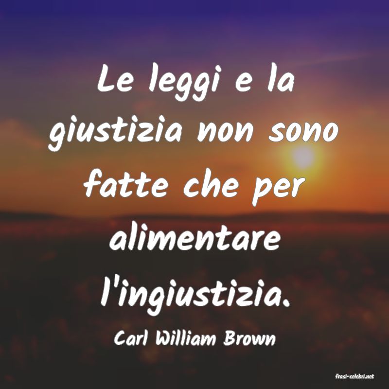 frasi di  Carl William Brown
