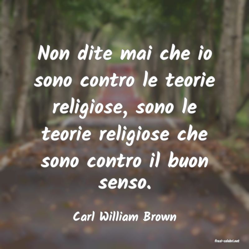 frasi di  Carl William Brown
