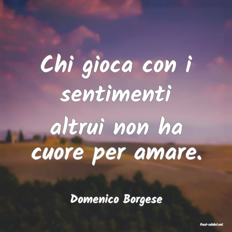 frasi di  Domenico Borgese
