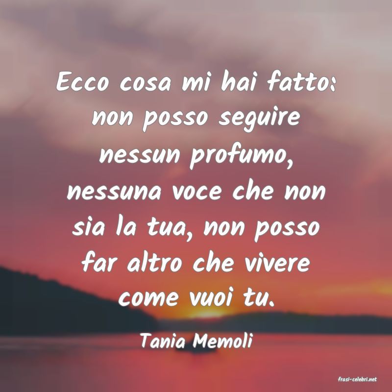 frasi di  Tania Memoli
