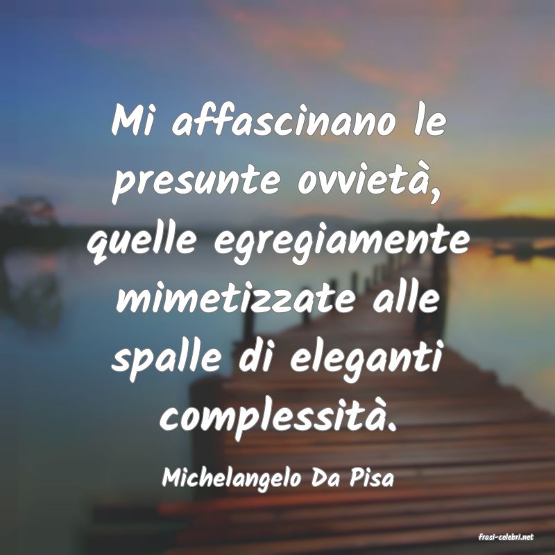 frasi di  Michelangelo Da Pisa
