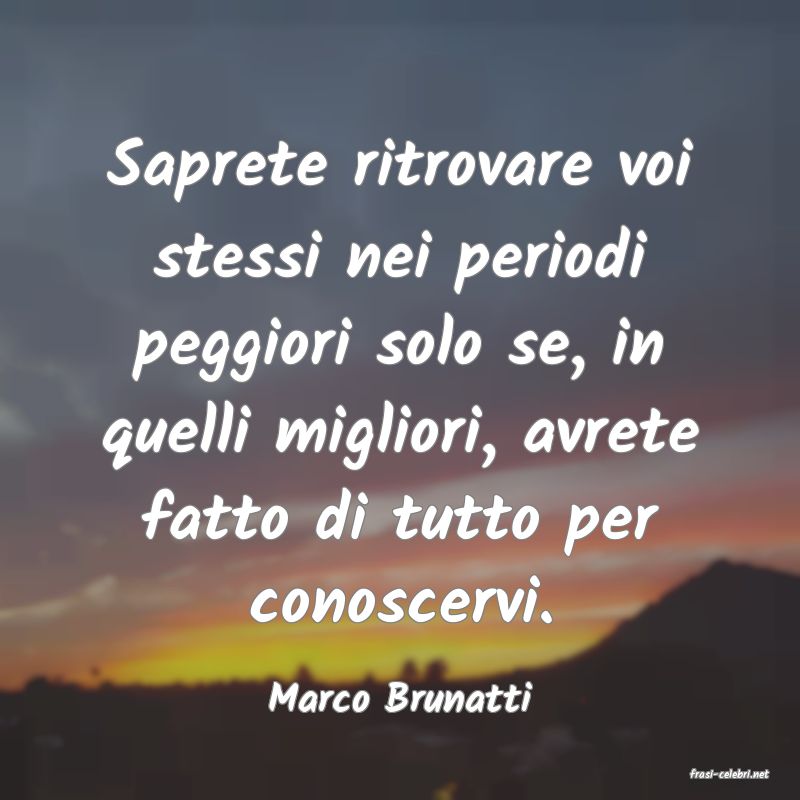 frasi di  Marco Brunatti
