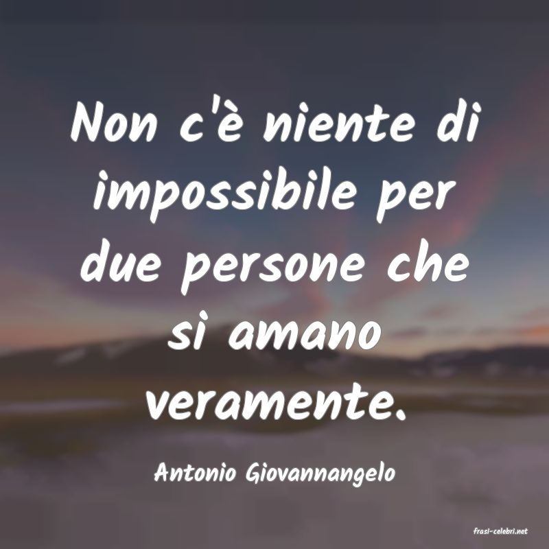 frasi di  Antonio Giovannangelo
