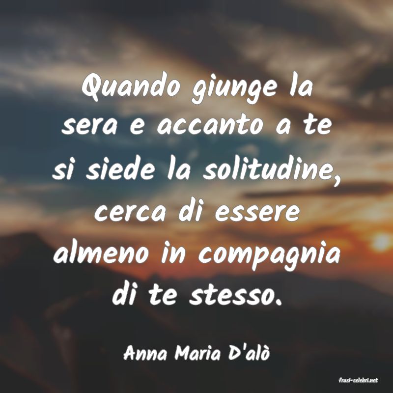 frasi di Anna Maria D'al�