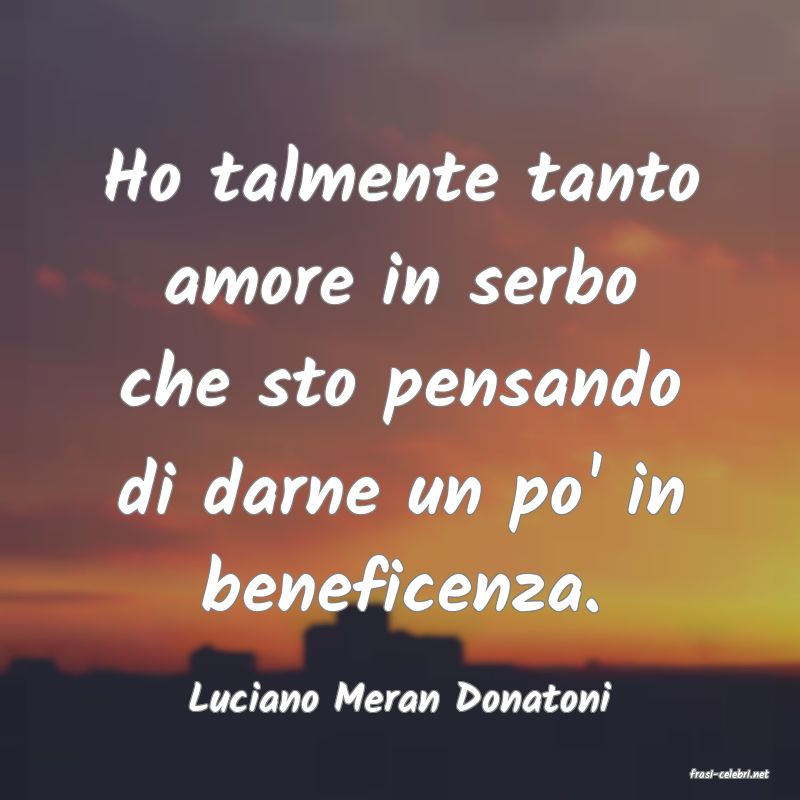 frasi di  Luciano Meran Donatoni
