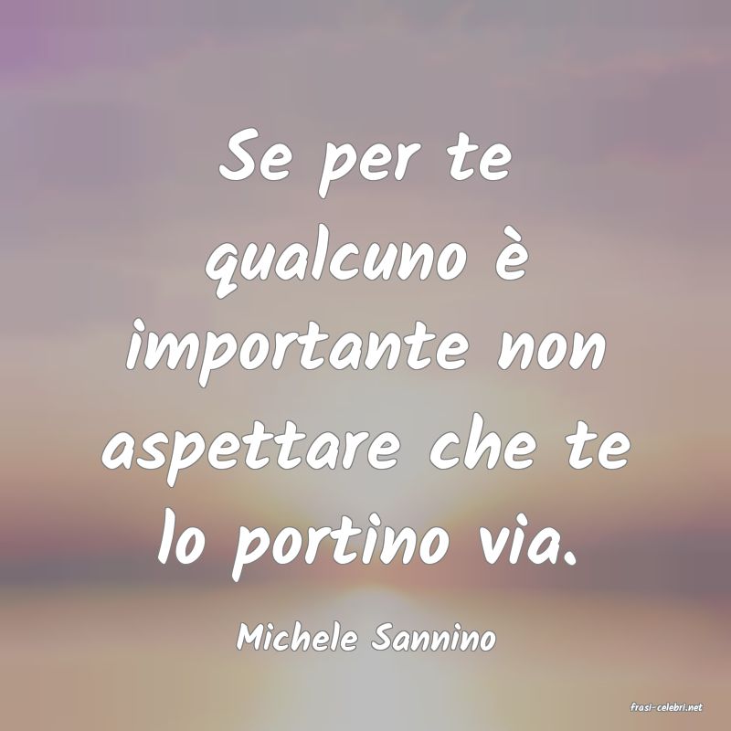 frasi di  Michele Sannino
