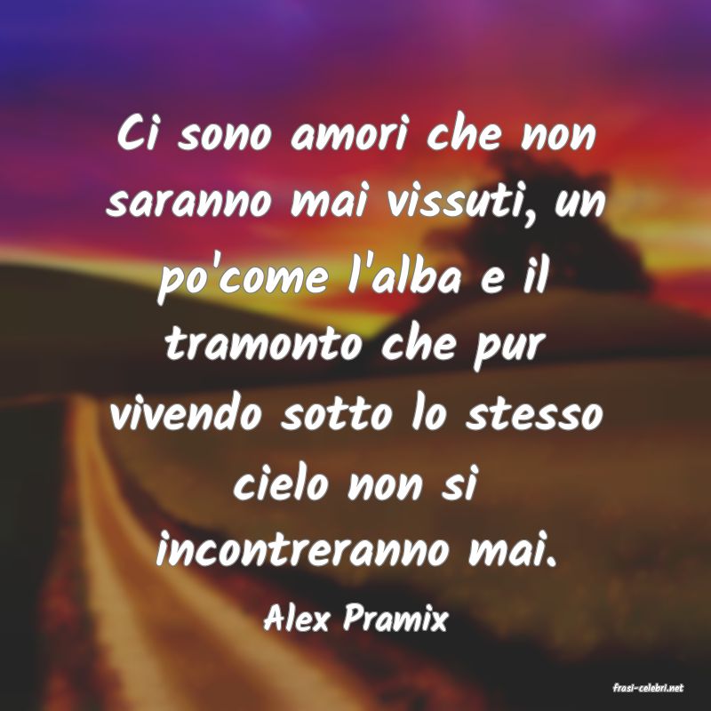frasi di  Alex Pramix
