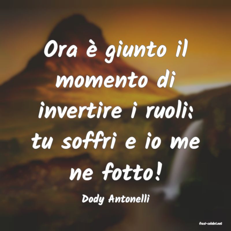 frasi di  Dody Antonelli

