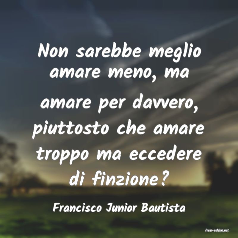 frasi di  Francisco Junior Bautista
