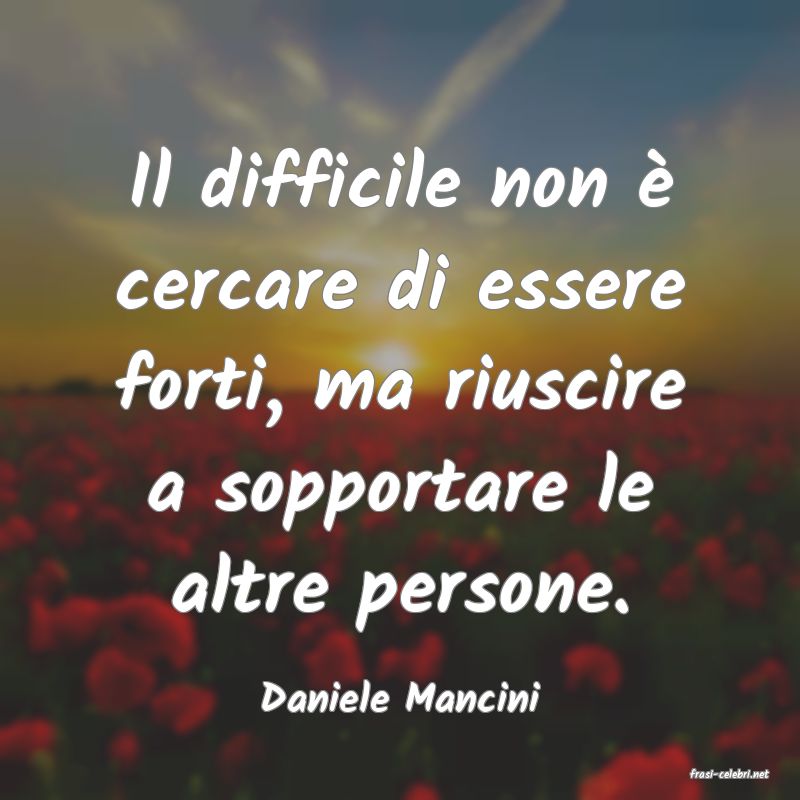frasi di  Daniele Mancini
